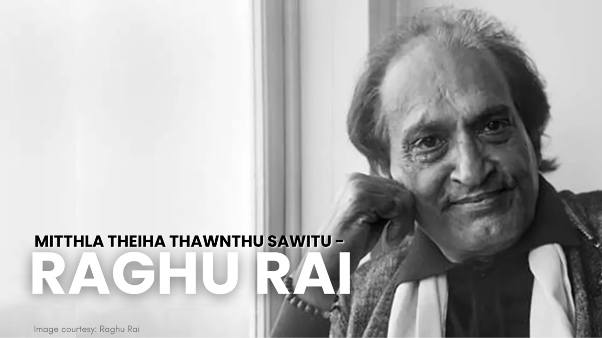 Mitthla theiha thawnthu sawitu – Raghu Rai